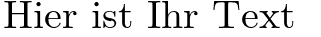 Ihre Vorschau von der Schriftart Latin Modern Roman