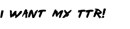I Want my TTR! Bold Schriftart