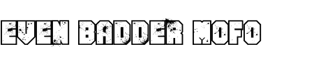 Schriftart Even Badder Mofo: Mehr Infos & Vorschau Generator TTF: Even Badder Mofo Schriftart