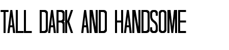 TTF: Tall Dark and Handsome Schriftart