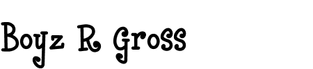 TTF: Boyz R Gross Font