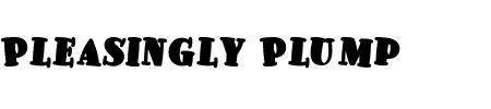 Schriftart Pleasingly Plump: Mehr Infos & Vorschau Generator TTF: Pleasingly Plump Schriftart
