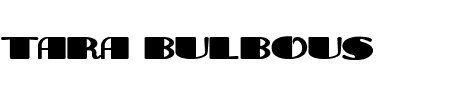 Schriftart Tara Bulbous: Mehr Infos & Vorschau Generator TTF: Tara Bulbous Schriftart
