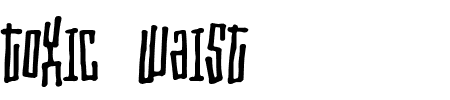 Schriftart Toxic Waist: Mehr Infos & Vorschau Generator TTF: Toxic Waist Schriftart