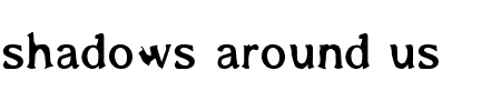 Schriftart Shadows Around Us: Mehr Infos & Vorschau Generator TTF: Shadows Around Us Schriftart