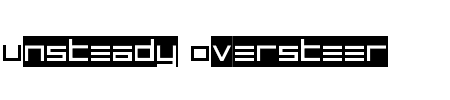 Schriftart Unsteady Oversteer: Mehr Infos & Vorschau Generator TTF: Unsteady Oversteer Schriftart
