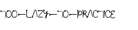 Schriftart Too lazy to practice: Mehr Infos & Vorschau Generator TTF: Too lazy to practice Schriftart