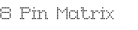 Schriftart 8 Pin Matrix: Mehr Infos & Vorschau Generator TTF: 8 Pin Matrix Schriftart