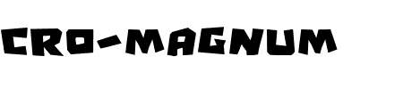 Schriftart Cro-Magnum: Mehr Infos & Vorschau Generator TTF: Cro-Magnum Schriftart