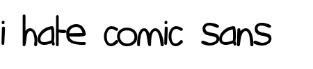 TTF: i hate comic sans Schriftart