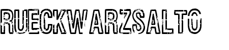Schriftart Rueckwarzsalto: Mehr Infos & Vorschau Generator TTF: Rueckwarzsalto Schriftart