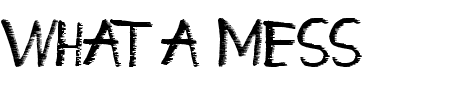 Schriftart What a Mess: Mehr Infos & Vorschau Generator TTF: What a Mess Schriftart